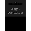 Strong and Courageous: 365 Daily Devotions for Fathers