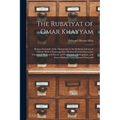 The Ruba'iyat of Omar Khayyam: Being a Facsimile of the Manuscript in the Bodleian Library at Oxford, With a Transcript Into Modern Persian Character