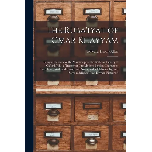 The Ruba'iyat of Omar Khayyam: Being a Facsimile of the Manuscript in the Bodleian Library at Oxford, With a Transcript Into Modern Persian Character