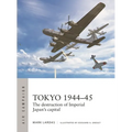 Tokyo 1944-45: The Destruction of Imperial Japan's Capital
