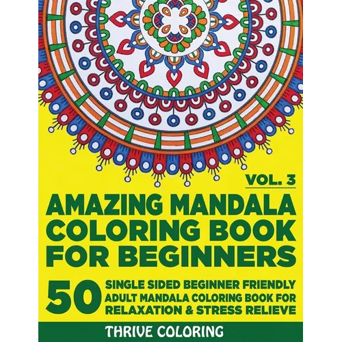 Amazing Mandala Coloring Book For Beginners: 50 Single Sided Beginner Friendly Adult Mandala Coloring Book For Relaxation & Stress Relieve. (Vol. 3)