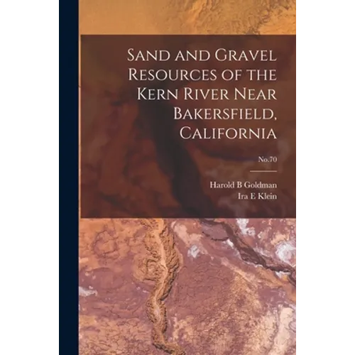 Sand and Gravel Resources of the Kern River Near Bakersfield, California; No.70
