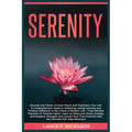 Serenity: Discover the Power of Inner Peace and Transform Your Life: A Comprehensive Guide to Achieving Lasting Serenity and Fin
