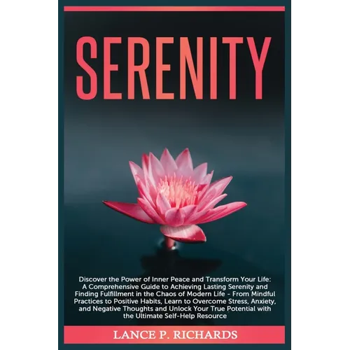 Serenity: Discover the Power of Inner Peace and Transform Your Life: A Comprehensive Guide to Achieving Lasting Serenity and Fin