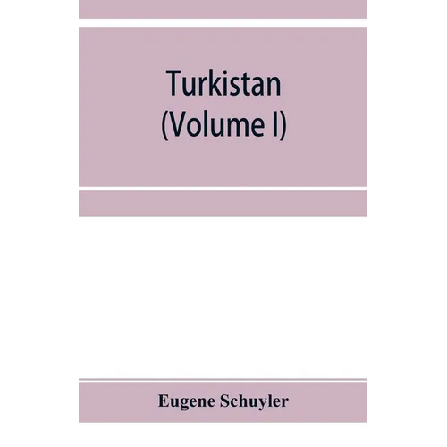 Turkistan; notes of a journey in Russian Turkistan, Khokand, Bukhara, and Kuldja (Volume I)