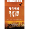 Prepare, Respond, Renew: GIS for Wildland Fire