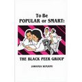 To Be Popular or Smart: The Black Peer Group