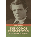 The God of His Fathers: Tales of the Klondyke