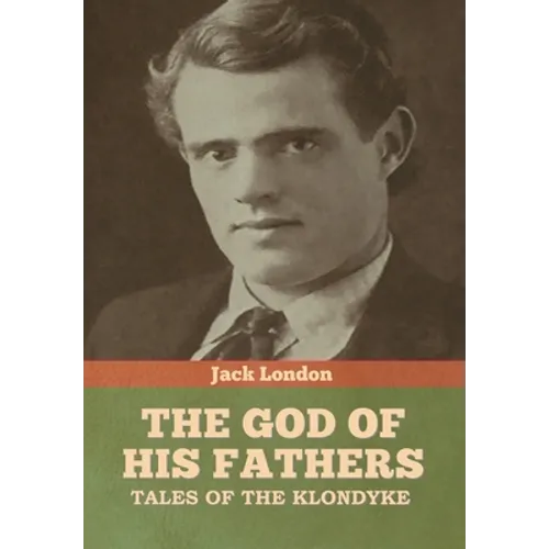The God of His Fathers: Tales of the Klondyke