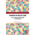 Spanish in Health Care: Policy, Practice and Pedagogy in Latino Health