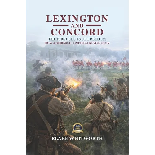 Lexington and Concord, The First Shots of Freedom: How a Skirmish Ignited a Revolution
