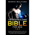 The Bodybuilding Bible for Men 1 & 2: Guidebook to building men's muscles in a short time. Body confidence, mass nutrition, exercises tips that truly