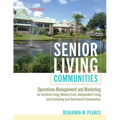 Senior Living Communities: Operations Management and Marketing for Assisted Living, Memory Care, Independent Living, and Continuing Care Retireme