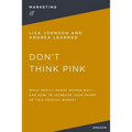 Don't Think Pink: What Really Makes Women Buy and How to Increase Your Share of This Crucial Market