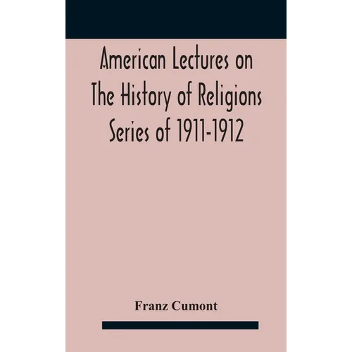 American Lectures On The History of Religions Series of 1911-1912 Astrology and religion among the Greeks and Romans