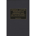 Criminal Justice Research in Libraries and on the Internet