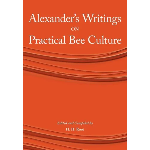 Alexander's Writings on Practical Bee Culture