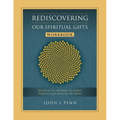Rediscovering Our Spiritual Gifts Workbook: Building Up the Body of Christ Through the Gifts of the Spirit