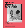 Queer Power Couples: On Love and Possibility