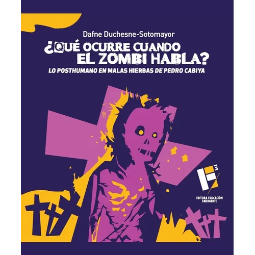¿Qué ocurre cuando el zombi habla?: lo posthumano en Malas hierbas de Pedro Cabiya