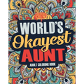 Worlds Okayest Aunt: A Snarky, Irreverent & Funny Aunt Coloring Book for Adults