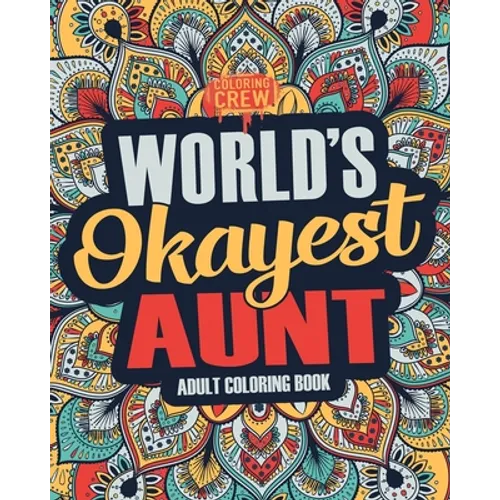 Worlds Okayest Aunt: A Snarky, Irreverent & Funny Aunt Coloring Book for Adults