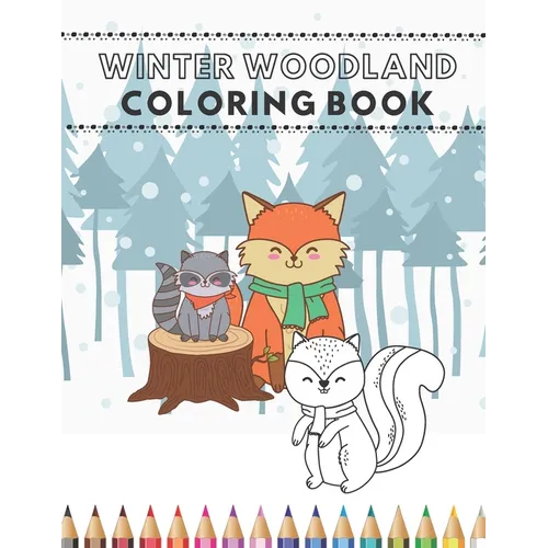 Winter Woodland Coloring Book: Happy Animals From The Forest Invite Your Child To Play Coloring Together