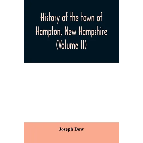 History of the town of Hampton, New Hampshire, from its settlement in 1638 to the autumn of 1892 (Volume II)