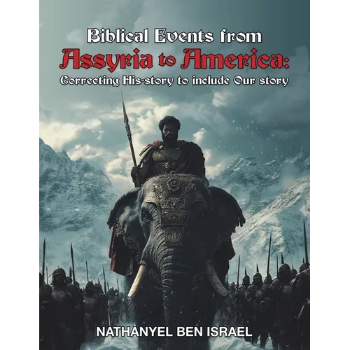 Biblical Events from Assyria to America: Correcting His-story to include Our story