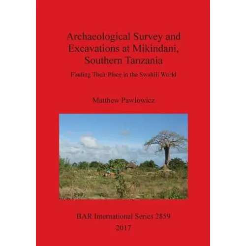 Archaeological Survey and Excavations at Mikindani, Southern Tanzania: Finding Their Place in the Swahili World