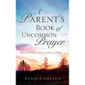 A Parent's Book of Uncommon Prayer