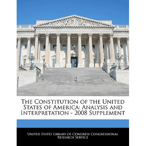 The Constitution of the United States of America: Analysis and Interpretation - 2008 Supplement