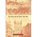 The Jesuits and the Thirty Years War: Kings, Courts, and Confessors