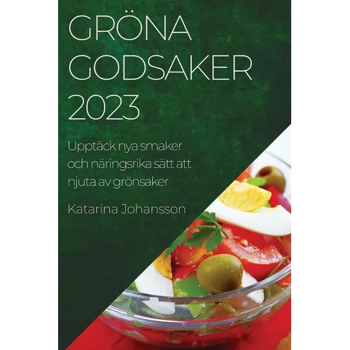 Gröna godsaker 2023: Upptäck nya smaker och näringsrika sätt att njuta av grönsaker