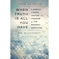 When Truth Is All You Have: A Memoir of Faith, Justice, and Freedom for the Wrongly Convicted