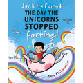 Jack the Fairy: The Day the Unicorns Stopped Farting: Volume 1
