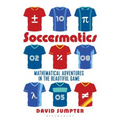 Soccermatics: Mathematical Adventures in the Beautiful Game