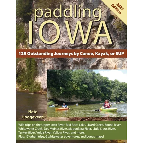 Paddling Iowa: 129 Outstanding Journeys by Canoe, Kayak, or SUP