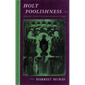Holy Foolishness: Dostoevskyas Novels and the Poetics of Cultural Critique