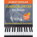 25 Most Popular Classical Pieces for Piano: Beethoven, Bach, Mozart, Debussy, Handel / Halvorsen, Rachmaninoff and Many More! With Online Audio