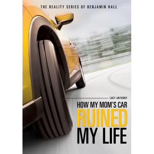 The Reality Series of Benjamin Hall Book One: How My Mom's Car Ruined My Life