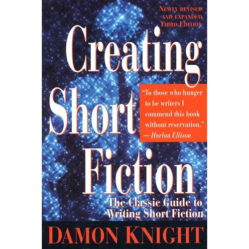 Creating Short Fiction: The Classic Guide to Writing Short Fiction