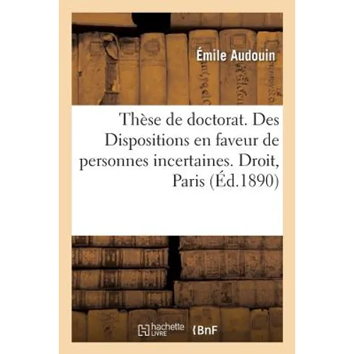 Thèse Pour Le Doctorat. Des Dispositions En Faveur de Personnes Incertaines