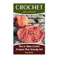Crochet: How to Make Crochet Products That Actually Sell