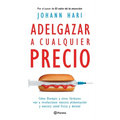 Adelgazar a Cualquier Precio: Cómo Los Nuevos Fármacos Contra La Obesidad Van a Revolucionar Nuestra Alimentación Y Nuestra Salud Física Y Mental / Ma