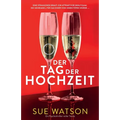Der Tag der Hochzeit: Ein Psychothriller voller Twists