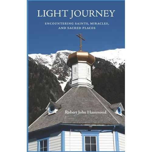 Light Journey: Encountering Saints, Miracles, and Sacred Places
