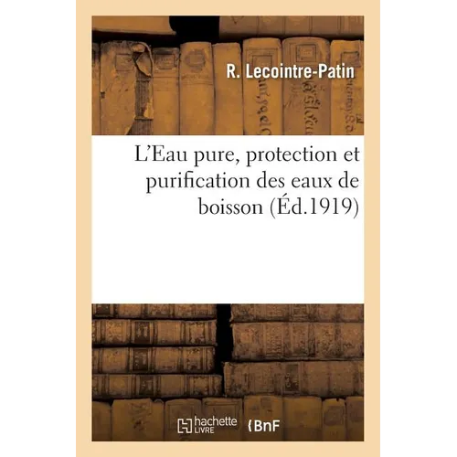 L'Eau Pure, Protection Et Purification Des Eaux de Boisson