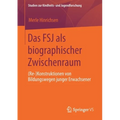 Das Fsj ALS Biographischer Zwischenraum: (Re-)Konstruktionen Von Bildungswegen Junger Erwachsener