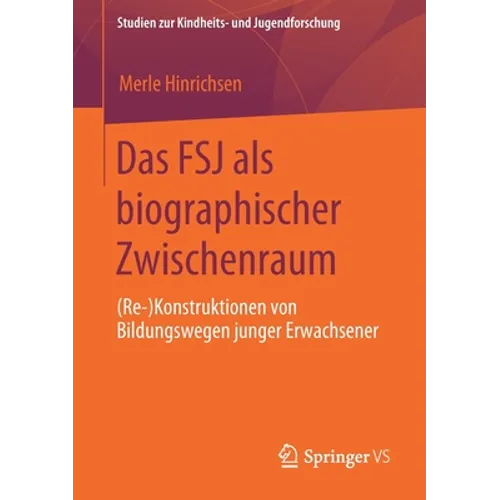 Das Fsj ALS Biographischer Zwischenraum: (Re-)Konstruktionen Von Bildungswegen Junger Erwachsener